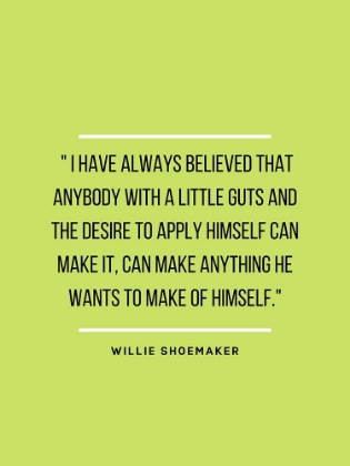 Picture of WILLIE SHOEMAKER QUOTE: ALWAYS BELIEVED
