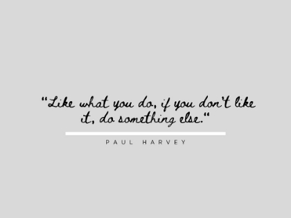 Picture of PAUL HARVEY QUOTE: LIKE WHAT YOU DO