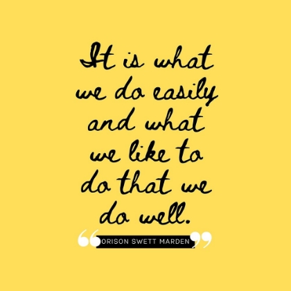 Picture of ORISON SWETT MARDEN QUOTE: WHAT WE LIKE