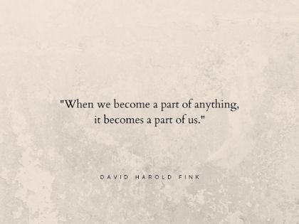 Picture of DAVID HAROLD FINK QUOTE: A PART OF US