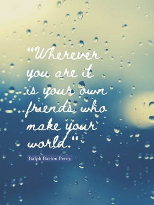 Picture of RALPH BARTON PERRY QUOTE: YOUR OWN FRIENDS