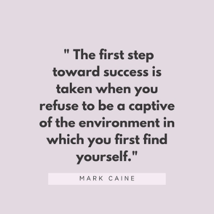 Picture of MARK CAINE QUOTE: FIRST STEP TOWARD SUCCESS