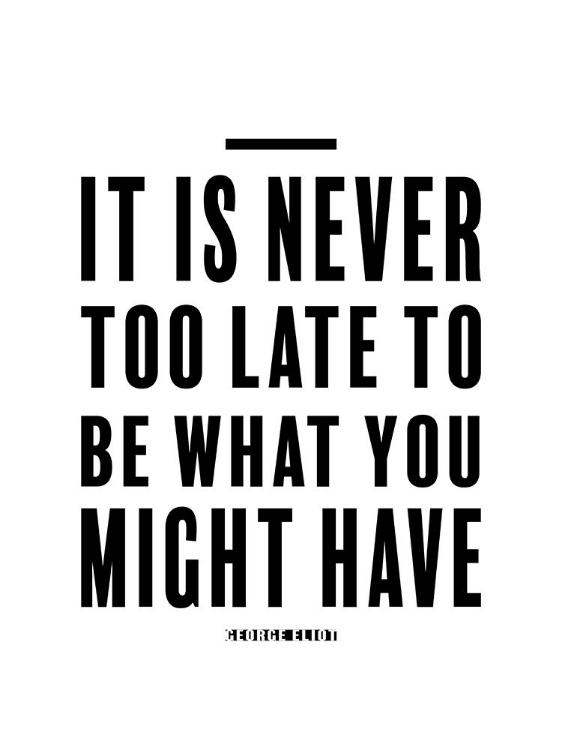 Picture of GEORGE ELIOT QUOTE: NEVER TOO LATE