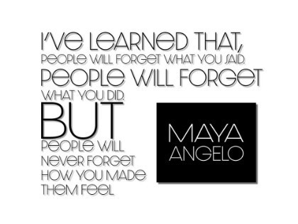 Picture of MAYA ANGELOU QUOTE: HOW YOU MADE THEM FEEL