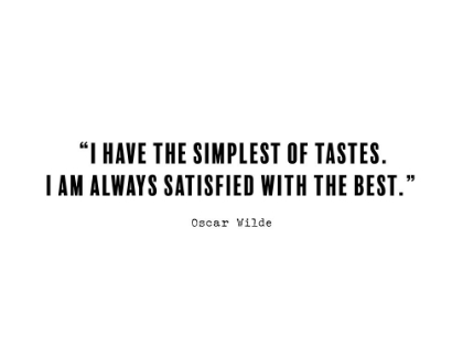 Picture of OSCAR WILDE QUOTE: SIMPLEST OF TASTES