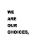 Picture of J.P. SARTRE QUOTE: WE ARE OUR CHOICES
