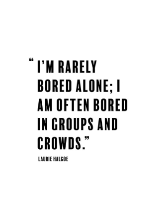Picture of LAURIE HALGOE QUOTE: RARELY BORED