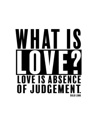 Picture of DALAI LAMA QUOTE: LOVE IS ABSENCE OF JUDGEMENT