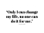 Picture of CAROL BURNETT QUOTE: CHANGE MY LIFE