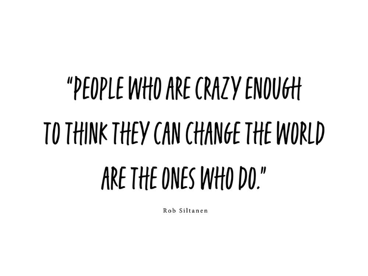 Picture of ROB SILTANEN QUOTE: CRAZY ENOUGH