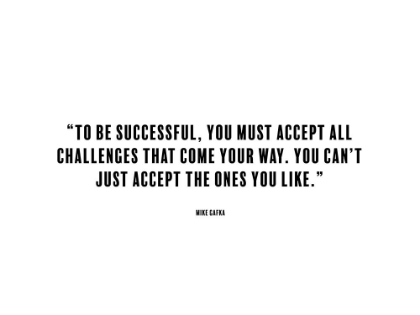 Picture of MIKE GAFKA QUOTE: TO BE SUCCESSFUL
