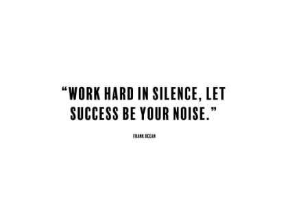 Picture of FRANK OCEAN QUOTE: WORK HARD IN SILENCE