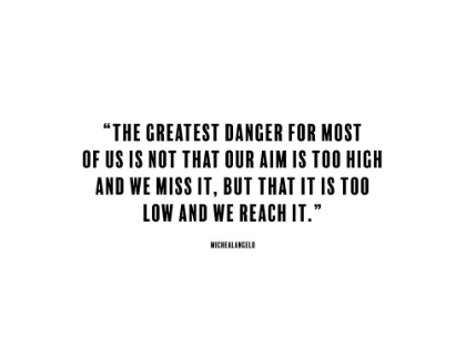 Picture of MICHEALANGELO QUOTE: THE GREATEST DANGER