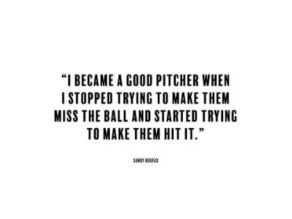 Picture of SANDY KOUFAX QUOTE: GOOD PITCHER