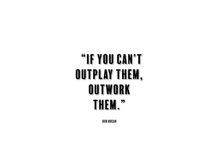 Picture of BEN HOGAN QUOTE: OUTWORK THEM