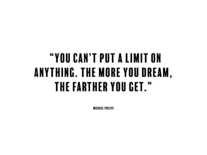 Picture of MICHAEL PHELPS QUOTE: THE MORE YOU DREAM