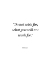 Picture of ARTSY QUOTES QUOTE: DO NOT WISH