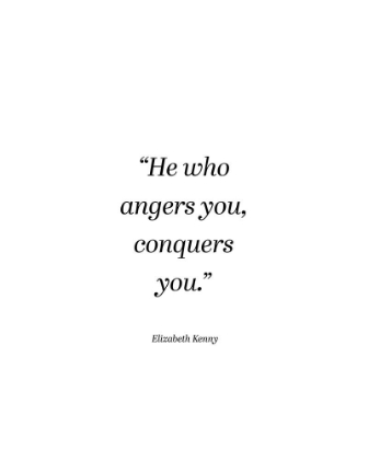 Picture of ELIZABETH KENNY QUOTE: HE WHO ANGERS YOU