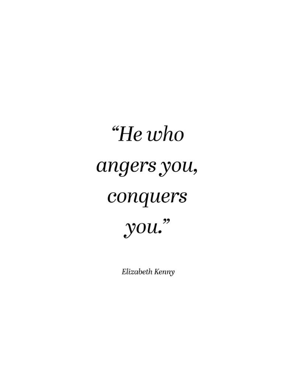 Picture of ELIZABETH KENNY QUOTE: HE WHO ANGERS YOU