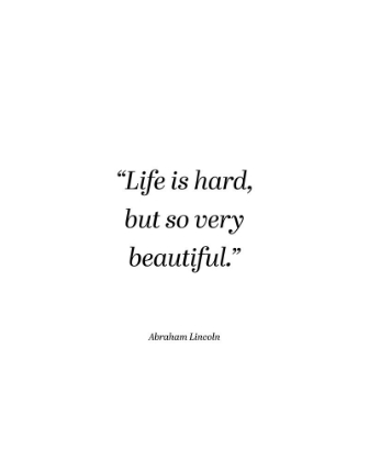 Picture of ABRAHAM LINCOLN QUOTE: LIFE IS HARD