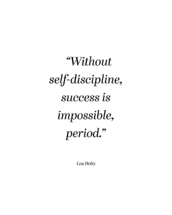 Picture of LOU HOLTZ QUOTE: SELF DISCIPLINE