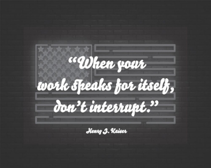 Picture of HENRY J. KAISER QUOTE: DONT INTERRUPT