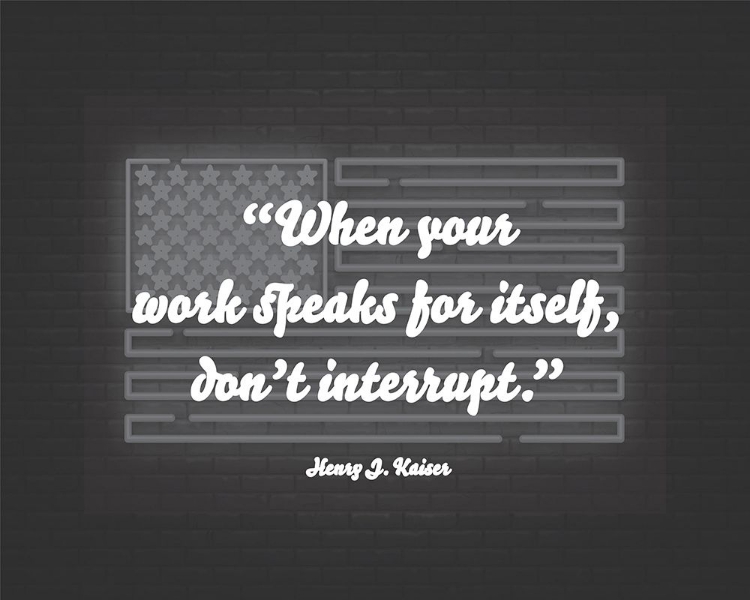Picture of HENRY J. KAISER QUOTE: DONT INTERRUPT