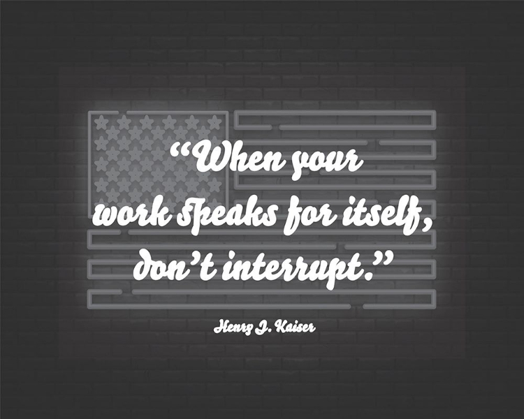 Picture of HENRY J. KAISER QUOTE: DONT INTERRUPT
