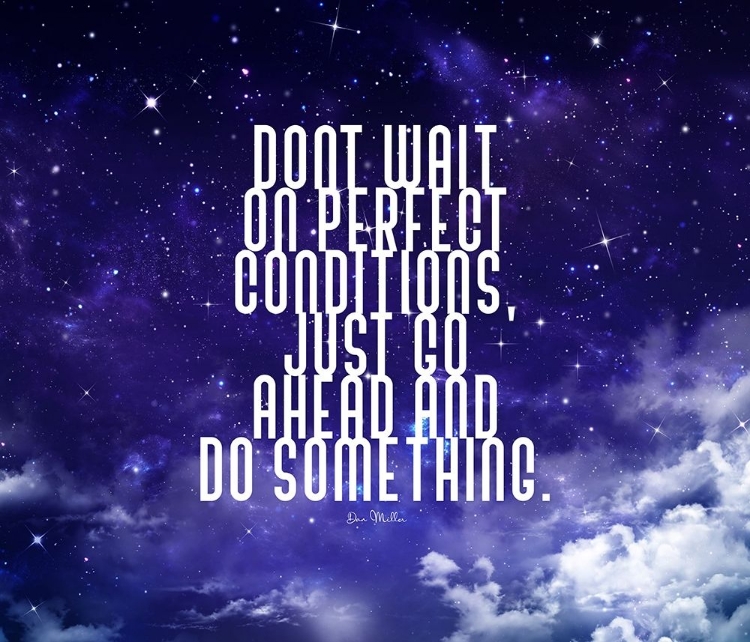 Picture of DAN MILLER QUOTE: PERFECT CONDITIONS