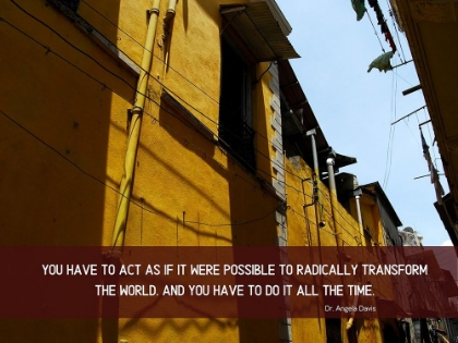 Picture of DR. ANGELA DAVIS QUOTE: RADICALLY TRANSFORM THE WORLD
