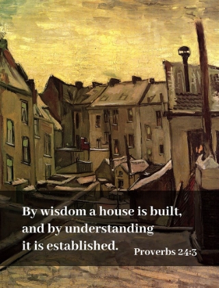 Picture of BIBLE VERSE QUOTE PROVERBS 24:3, VINCENT VAN GOGH - BACKYARDS OF OLD HOUSES IN ANTWERP IN THE SNOW