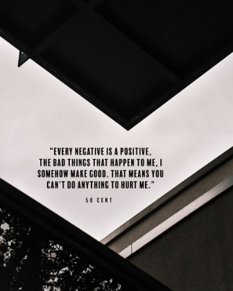 Picture of 50 CENT QUOTE: EVERY NEGATIVE IS A POSITIVE