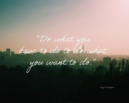 Picture of DENZEL WASHINGTON QUOTE: DO WHAT YOU HAVE TO