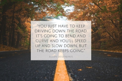 Picture of ELLEN DEGENERES QUOTE: KEEP DRIVING