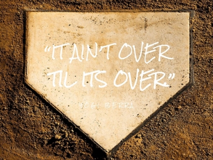 Picture of YOGI BERRA QUOTE: TIL ITS OVER