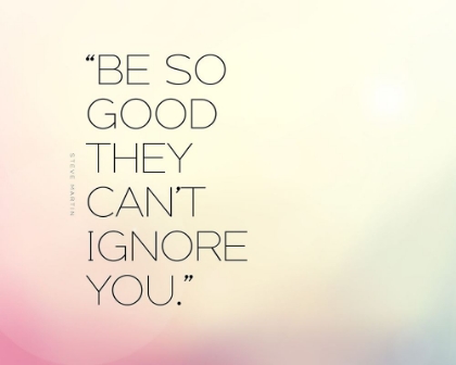 Picture of STEVE MARTIN QUOTE: BE SO GOOD