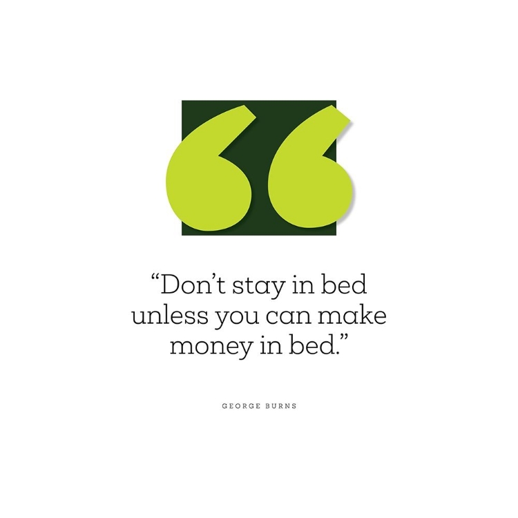 Picture of GEORGE BURNS QUOTE: MAKE MONEY IN BED