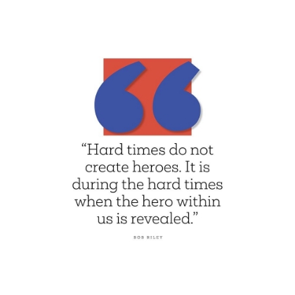 Picture of BOB RILEY QUOTE: HARD TIMES