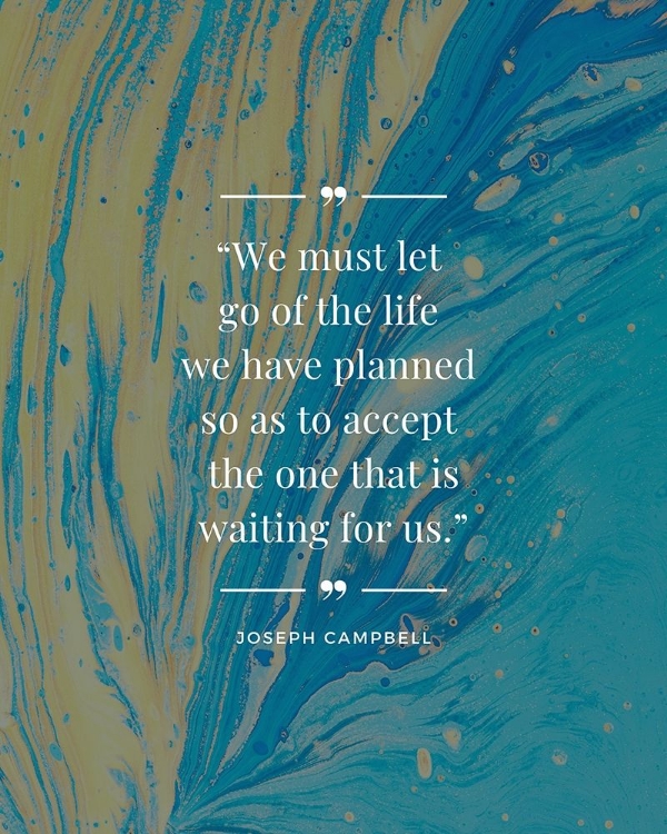 Picture of JOSEPH CAMPBELL QUOTE: LIFE WE PLANNED