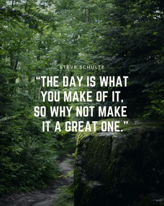 Picture of STEVE SCHULTE QUOTE: MAKE IT A GREAT ONE