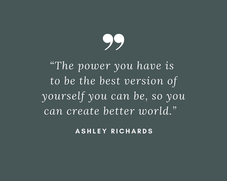Picture of ASHLEY RICHARDS QUOTE: BEST VERSION OF YOURSELF