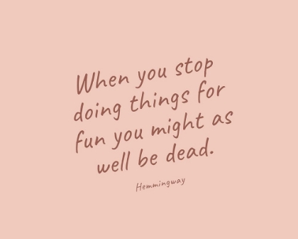 Picture of ERNEST HEMINGWAY QUOTE: WHEN YOU STOP