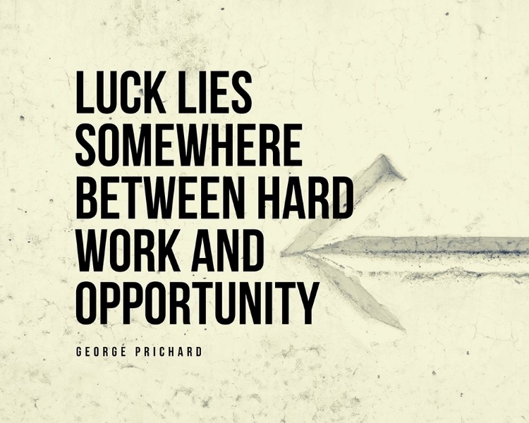 Picture of GEORGE PRICHARD QUOTE: HARD WORK AND OPPORTUNITY