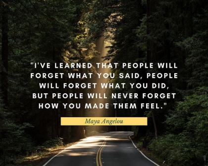 Picture of MAYA ANGELOU QUOTE: PEOPLE WILL NEVER FORGET