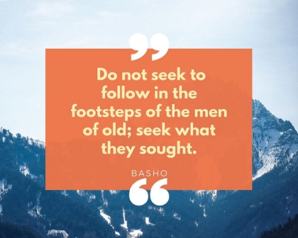 Picture of BASHO QUOTE: SEEK WHAT THEY SOUGHT