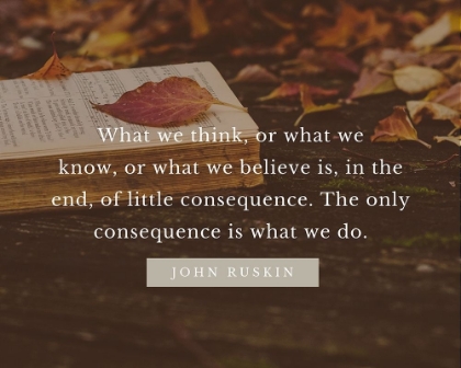 Picture of JOHN RUSKIN QUOTE: WHAT WE THINK