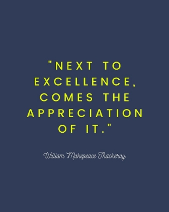 Picture of WILLIAM MAKEPEACE THACKERAY QUOTE: EXCELLENCE