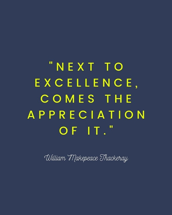 Picture of WILLIAM MAKEPEACE THACKERAY QUOTE: EXCELLENCE