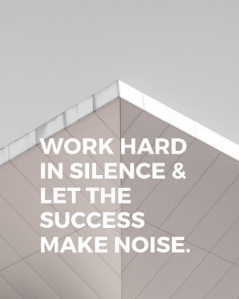 Picture of ARTSYQUOTES QUOTE: WORK HARD IN SILENCE