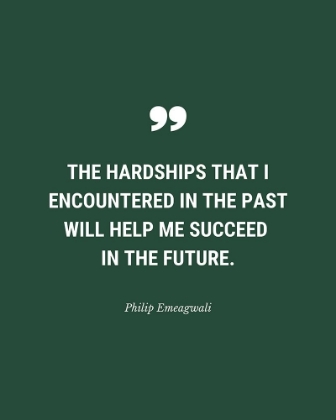 Picture of PHILIP EMEAGWALI QUOTE: THE HARDSHIPS